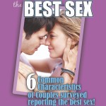 How to Have the Best Sex | 6 Common Characteristics of Surveyed Couples share what make their sex life awesome! The answer is not what you read in all the magazine. This is from couples!