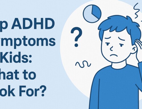 Top ADHD In Kids Symptoms: What to Look For?